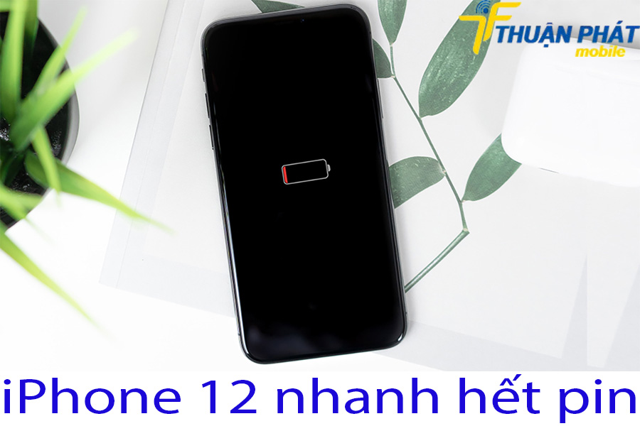 iPhone 12 nhanh hết pin