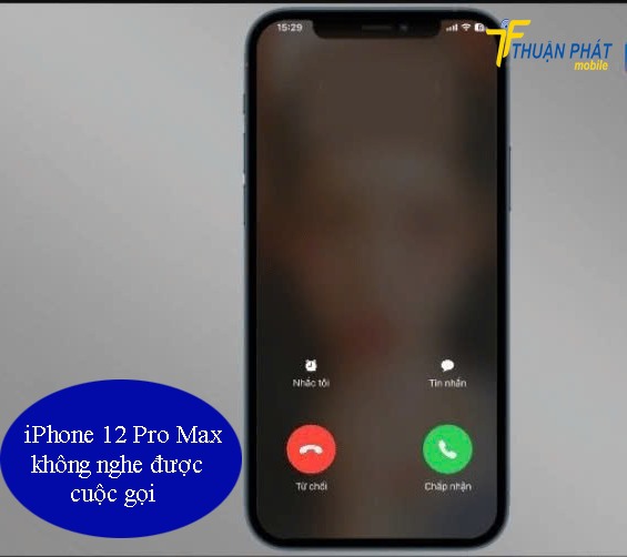 iPhone 12 Pro Max không nghe được cuộc gọi iPhone 12 Pro Max không nghe được cuộc gọi