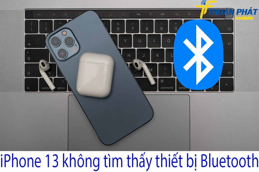 iPhone 13 không tìm thấy thiết bị Bluetooth iPhone 13 không tìm thấy thiết bị Bluetooth
