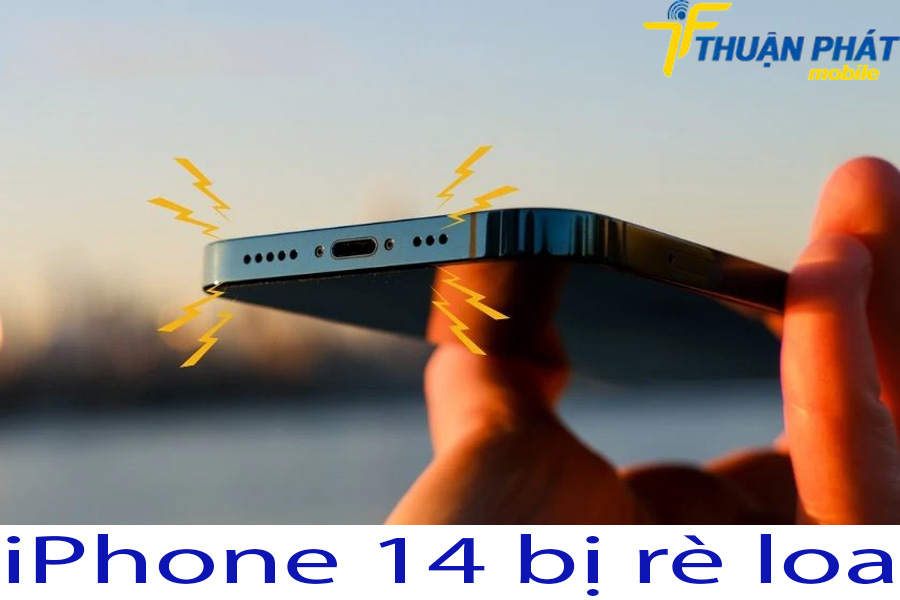 iPhone 14 bị rè loa