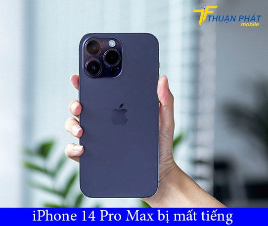 iPhone 14 Pro Max bị mất tiếng