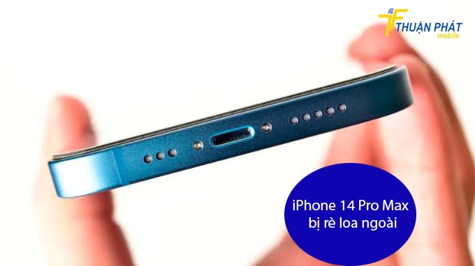iPhone 14 Pro Max bị rè loa ngoài iPhone 14 Pro Max bị rè loa ngoài