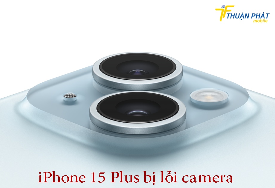 iPhone 15 Plus bị lỗi camera