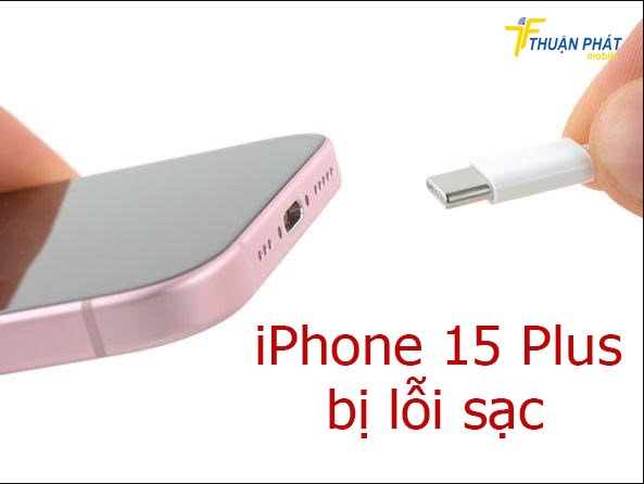 iPhone 15 Plus lỗi sạc