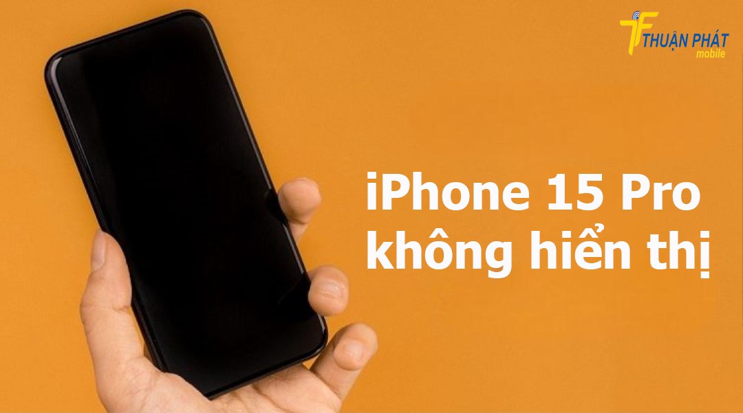 iPhone 15 Pro không hiển thị màn hình
