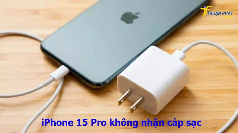iPhone 15 Pro không nhận cáp sạc