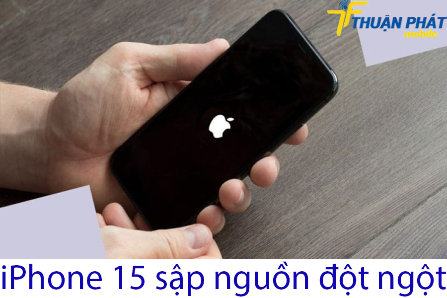 iPhone 15 sập nguồn đột ngột iPhone 15 sập nguồn đột ngột