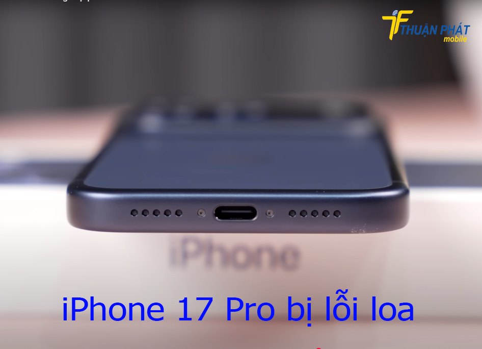 iPhone 17 Pro bị lỗi loa