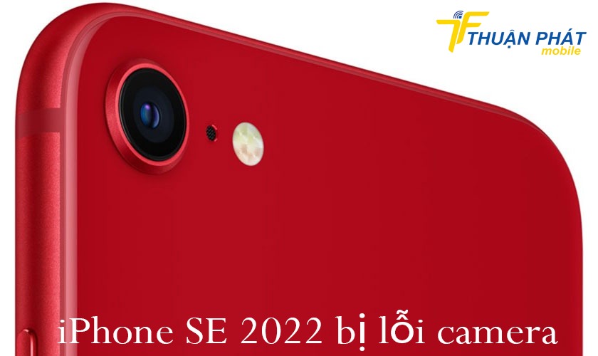 iPhone SE 2022 bị lỗi camera