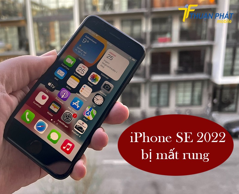 iPhone SE 2022 bị mất rung