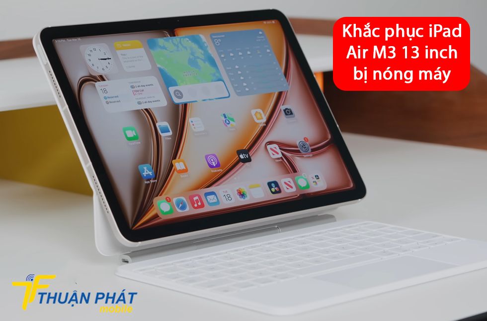 Khắc phục iPad Air M3 13 inch bị nóng máy
