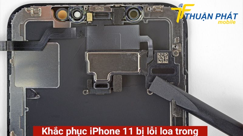 Khắc phục iPhone 11 bị lỗi loa trong