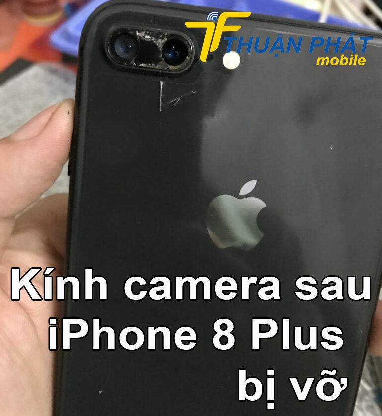 Kính camera sau iPhone 8 Plus bị vỡ