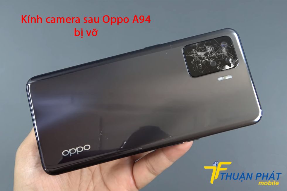 Kính camera sau Oppo A94 bị vỡ