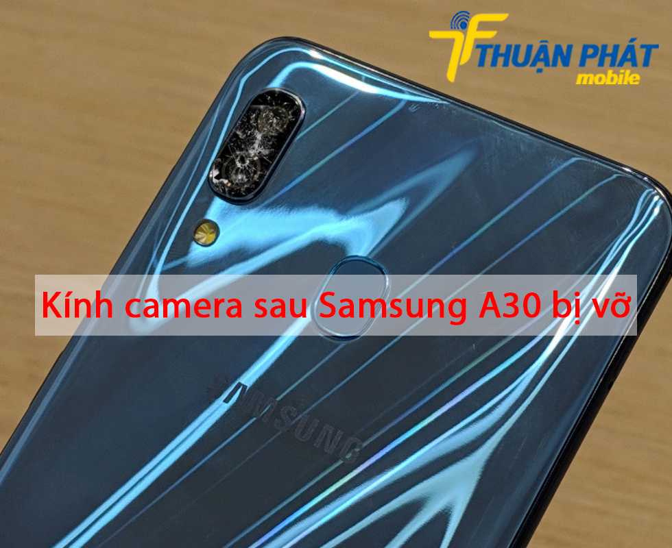 Kính camera sau Samsung A30 bị vỡ
