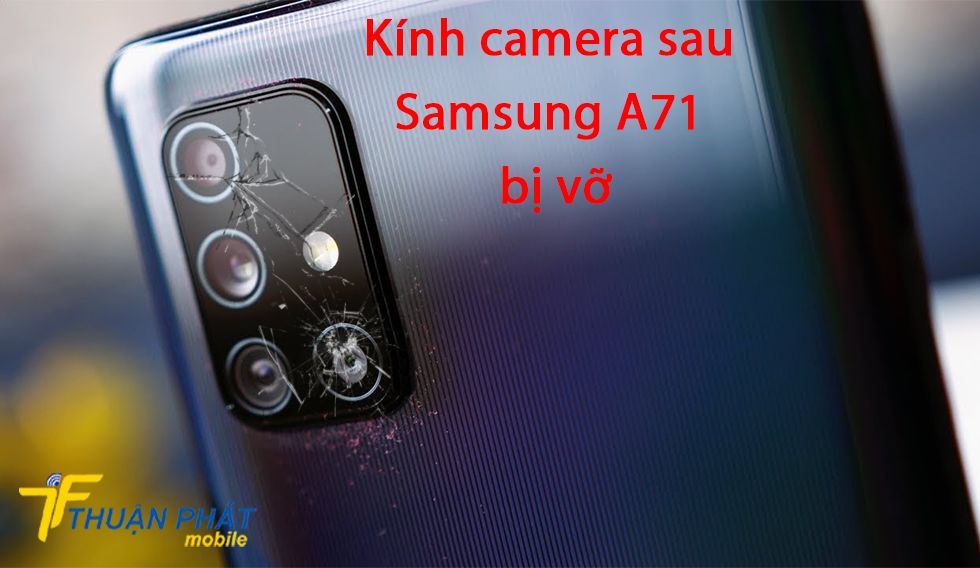 Kính camera sau Samsung A71 bị vỡ