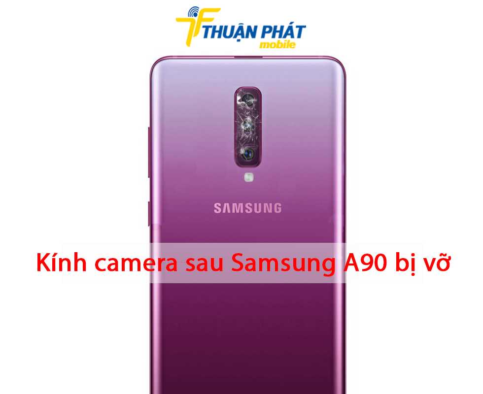 Kính camera sau Samsung A90 bị vỡ