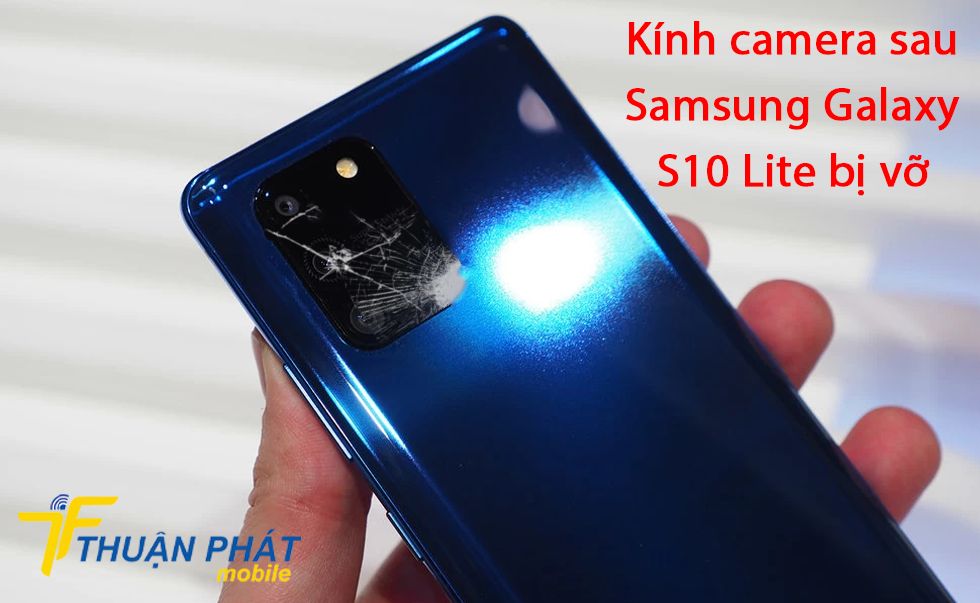 Kính camera sau Samsung Galaxy S10 Lite bị vỡ