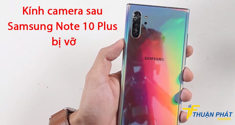 Kính camera sau Samsung Note 10 Plus bị vỡ