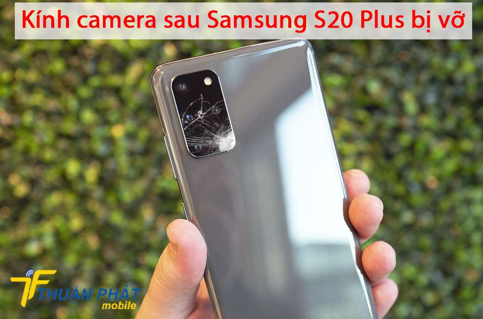 Kính camera sau Samsung S20 Plus bị vỡ