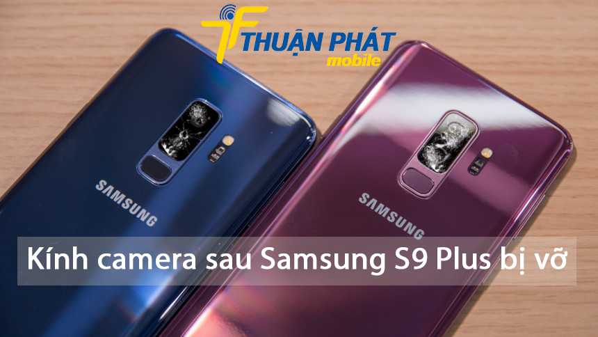 Kính camera sau Samsung S9 Plus bị vỡ