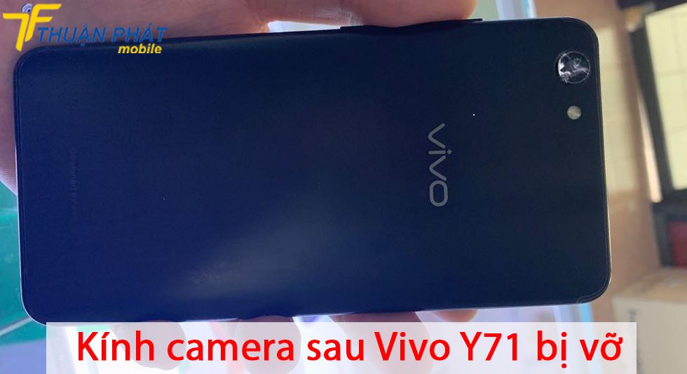 Kính camera sau Vivo Y71 bị vỡ