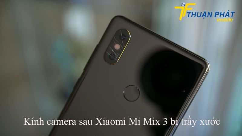 Kính camera sau Xiaomi Mi Mix 3 bị trầy xước