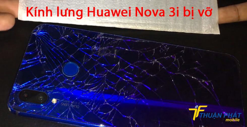 Kính lưng Huawei Nova 3i bị vỡ