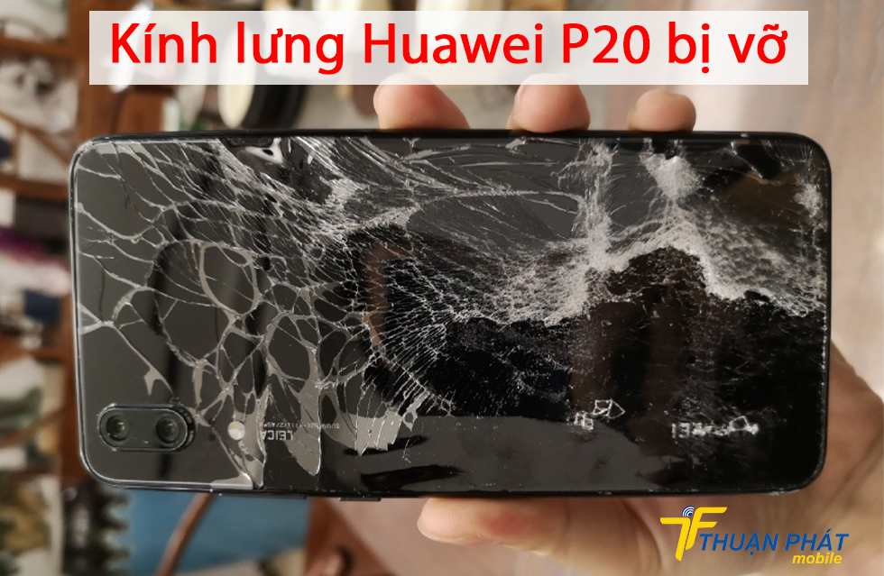 Kính lưng Huawei P20 bị vỡ