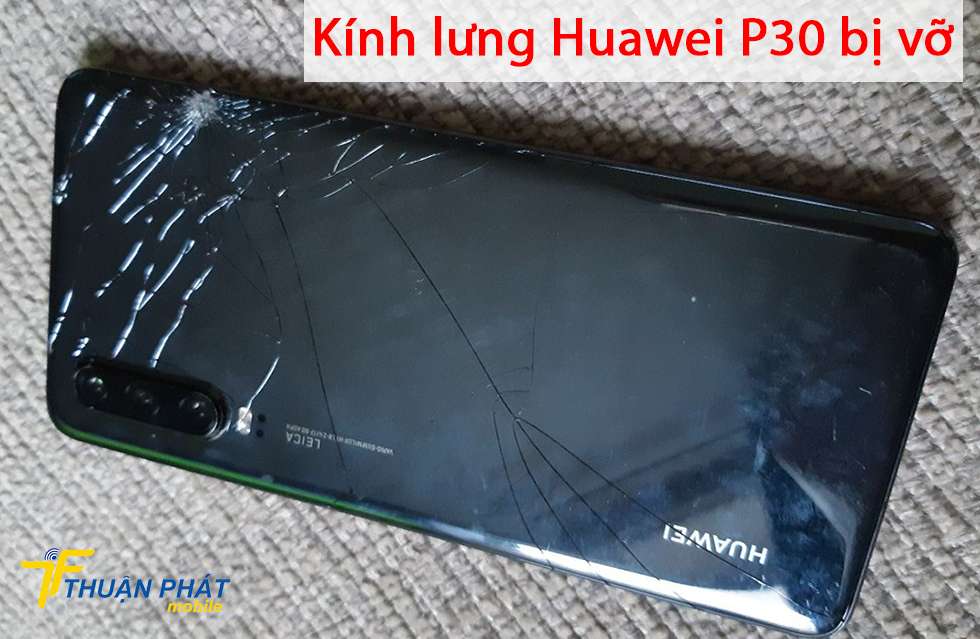Kính lưng Huawei P30 bị vỡ