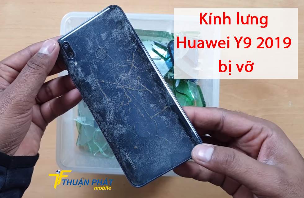 Kính lưng Huawei Y9 2019 bị vỡ