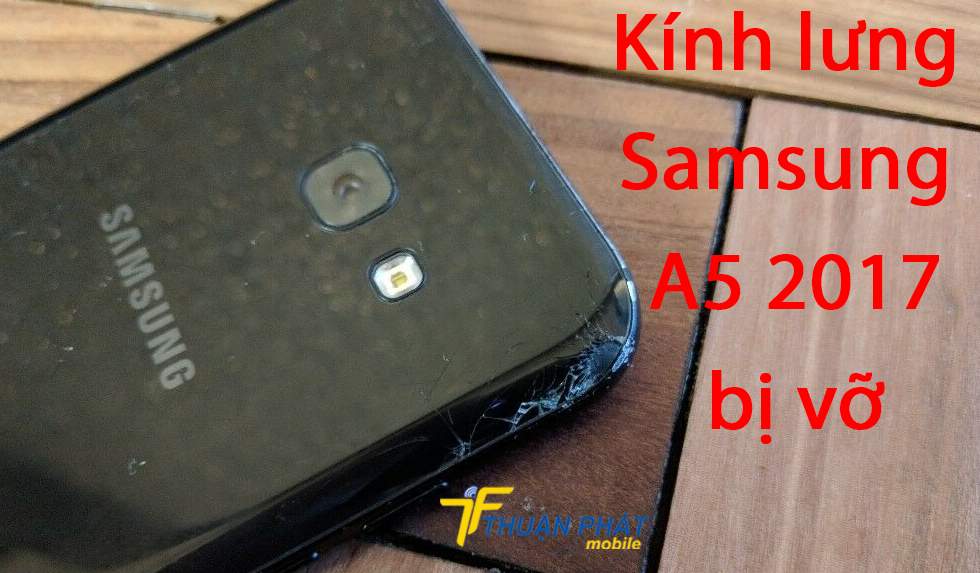 Kính lưng Samsung A5 2017 bị vỡ