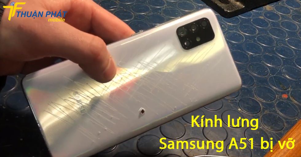 Kính lưng Samsung A51 bị vỡ