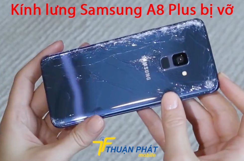 Kính lưng Samsung A8 Plus bị vỡ