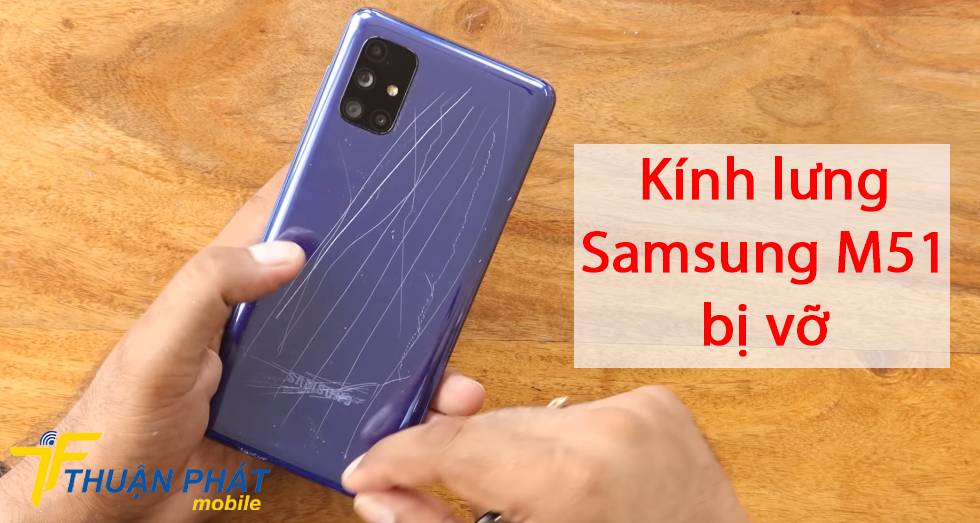 Kính lưng Samsung M51 bị vỡ