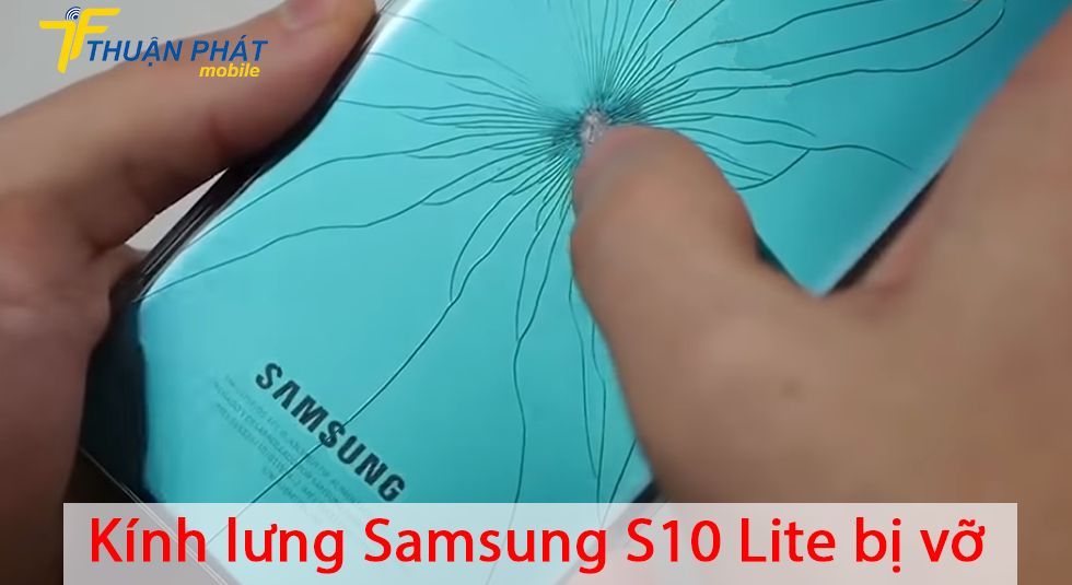 Kính lưng Samsung S10 Lite bị vỡ