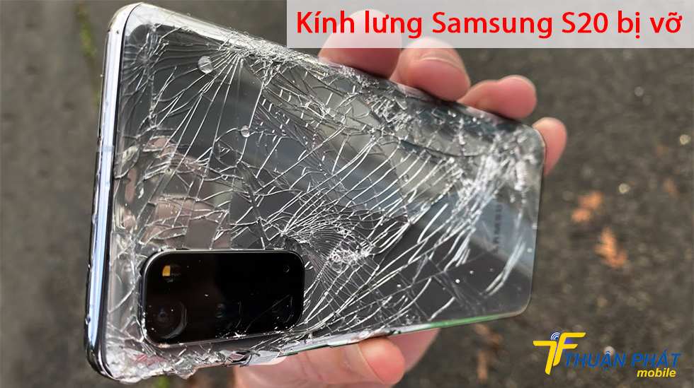 Kính lưng Samsung S20 bị vỡ