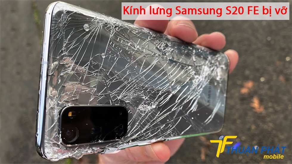 Kính lưng Samsung S20 FE bị vỡ