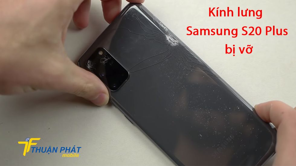 Kính lưng Samsung S20 Plus bị vỡ
