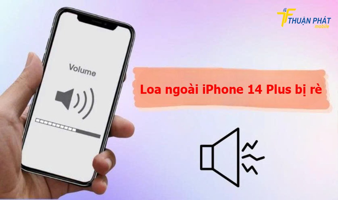 Loa ngoài iPhone 14 Plus bị rè Loa ngoài iPhone 14 Plus bị rè