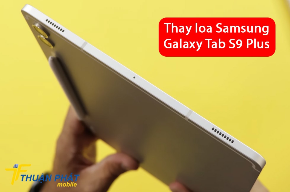 Thay loa Samsung Galaxy Tab S9 Plus