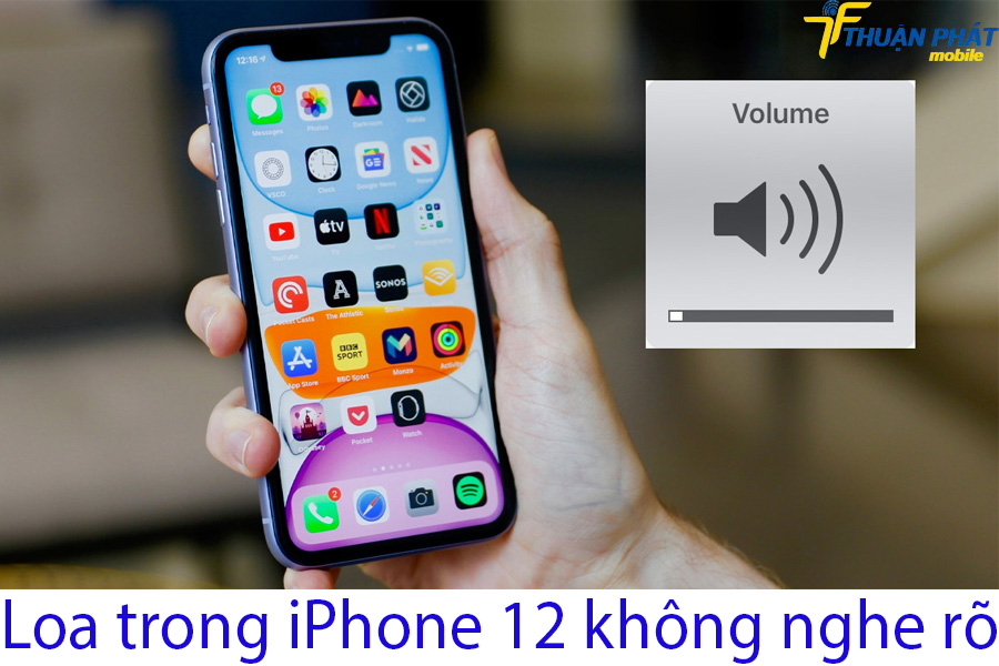 Loa trong iPhone 12 không nghe rõ