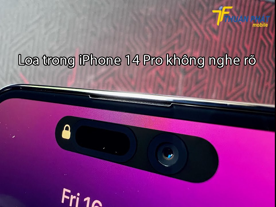 Loa trong iPhone 14 Pro không nghe rõ