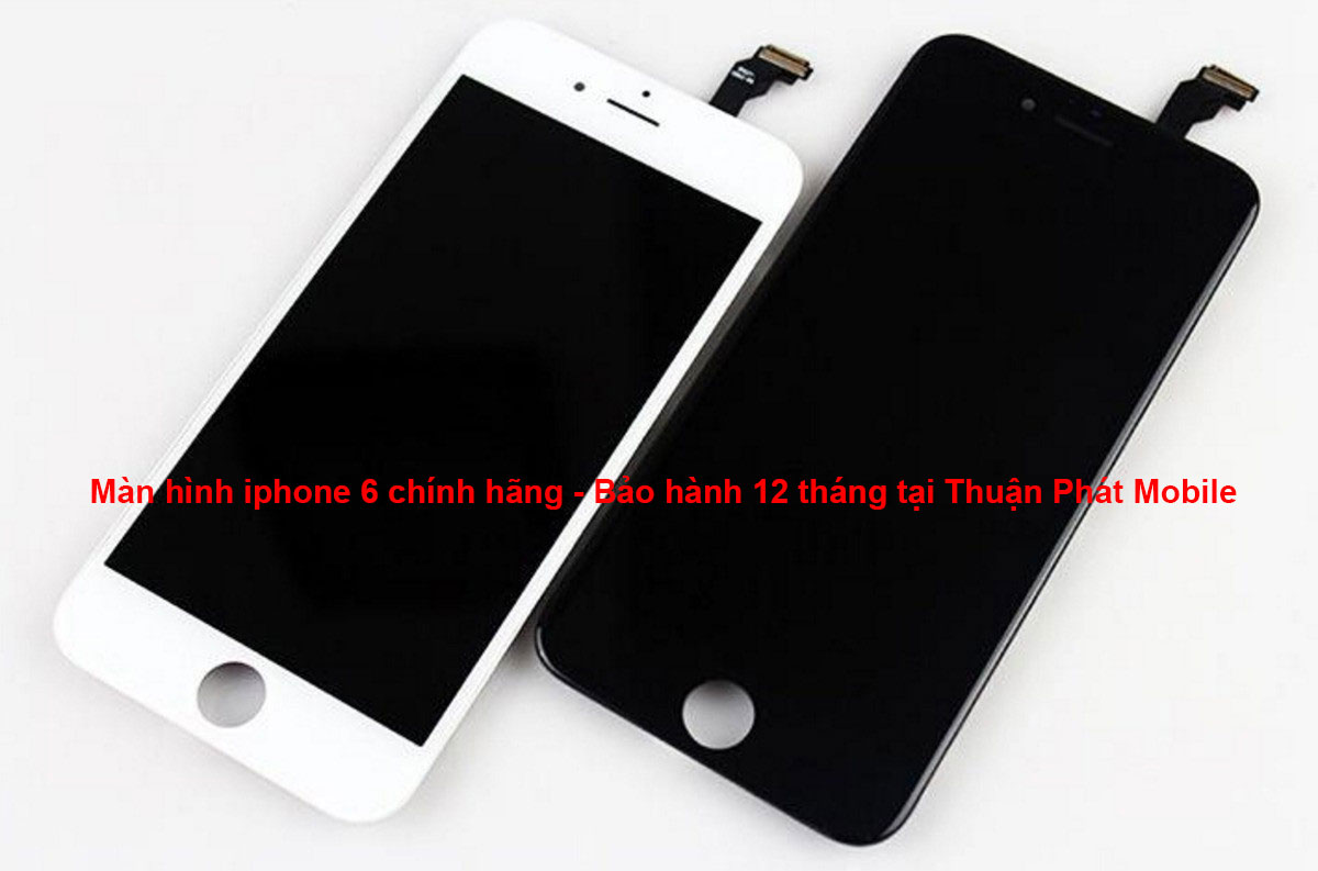 Thay màn hình iphone 6 chính hãng tại Thuận Phát Mobile
