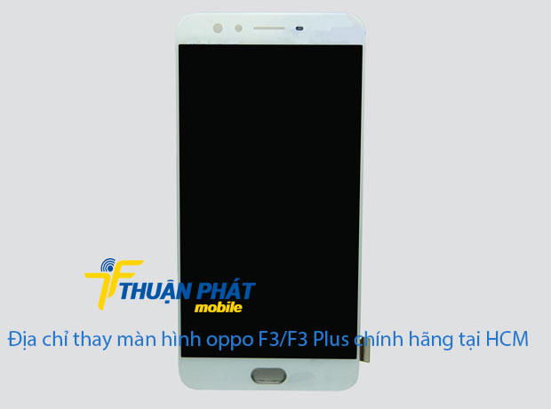 Thay màn hình, cảm cứng Oppo F3/ F3 Plus Thay màn hình, cảm cứng Oppo F3/ F3 Plus, giá rẻ, chính hãng tại TPHCM