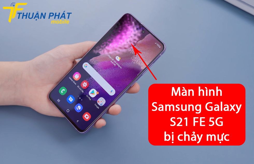 Màn hình Samsung Galaxy S21 FE 5G bị chảy mực