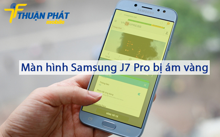 Màn hình Samsung J7 Pro bị ám vàng