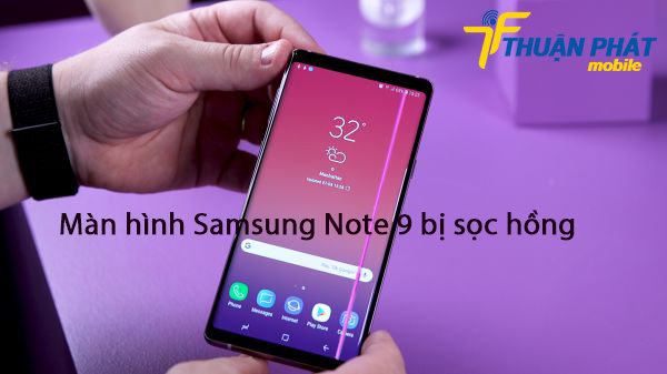 Màn hình Samsung Note 9 bị sọc hồng
