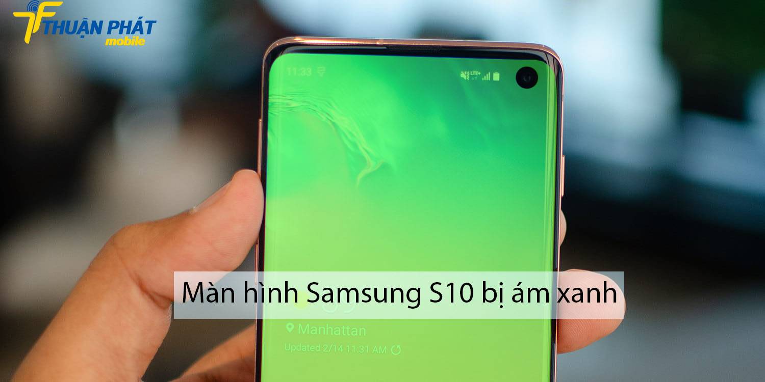 Màn hình Samsung S10 bị ám xanh