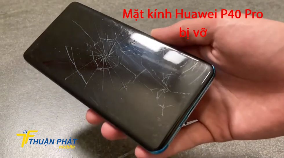 Mặt kính Huawei P40 Pro bị vỡ